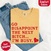 Comfort Colors Go Disappoint The Next Bitch T-Shirt by Adorb Custom Tees
