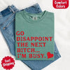 Comfort Colors Go Disappoint The Next Bitch T-Shirt by Adorb Custom Tees