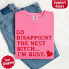 Comfort Colors Go Disappoint The Next Bitch T-Shirt by Adorb Custom Tees