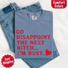 Comfort Colors Go Disappoint The Next Bitch T-Shirt by Adorb Custom Tees