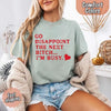 Comfort Colors Go Disappoint The Next Bitch T-Shirt by Adorb Custom Tees