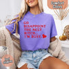 Comfort Colors Go Disappoint The Next Bitch T-Shirt by Adorb Custom Tees
