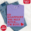 Comfort Colors Go Disappoint The Next Bitch T-Shirt by Adorb Custom Tees