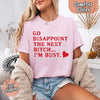 Comfort Colors Go Disappoint The Next Bitch T-Shirt by Adorb Custom Tees