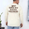 Comfort Colors Long Sleeve I Love My Super Hot Beautiful Girlfriend Valentine’s T-Shirt by Adorb Custom Tees