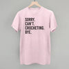 Sorry Can't Crocheting Bye by Ivy + Cloth