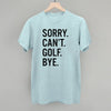 Sorry Can't Golf Bye by Ivy + Cloth
