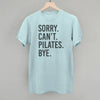 Sorry Can't Pilates Bye by Ivy + Cloth