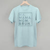 Ma Mama Mom Bruh by Ivy + Cloth