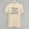 Bloom Where You Are Planted by Ivy + Cloth