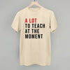A Lot To Teach At The Moment by Ivy + Cloth