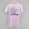 I Can't My Kid Has Something by Ivy + Cloth