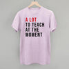 A Lot To Teach At The Moment by Ivy + Cloth
