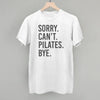 Sorry Can't Pilates Bye by Ivy + Cloth