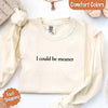Comfort Colors I Could Be Meaner Long Sleeve Shirt by Adorb Custom Tees