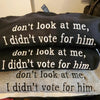 Don't Look at Me I Didn't Vote for Him Embroidered Sweatshirt - Sassy Political Graphic Hoodie, Funny Election Quote Shirt for Bold Statements by Dog Mom Hat