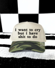 I want to cry camo embroidered Hat by Madness & Mayhem LLC