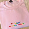Embroidered Be Kind to Your Mind Sweatshirt, Mental Health Hoodie, Embroidered Crewneck, Colorful Positive Affirmation Sweatshirt by Dog Mom Hat