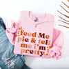 Feed Me Pie And Tell Me I'm Pretty Fall Sweatshirt by Adorb Custom Tees