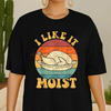 Funny 'I Like It Moist' Thanksgiving Turkey Tee by Dog Mom Hat