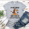 Funny Shirt - I Am Retired I Don't Have To Tee by Adorb Custom Tees
