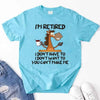 Funny Shirt - I Am Retired I Don't Have To Tee by Adorb Custom Tees