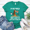 Funny Shirt - I Am Retired I Don't Have To Tee by Adorb Custom Tees