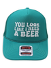 You Look Like I Need A Beer Trucker Hat by Luckless Outfitters