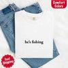 He’s Fishing Comfort Colors Tee – Funny Relaxed Fit Shirt for Women by Adorb Custom Tees