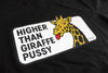 Higher Than Giraffe Pussy | Tee by Luckless Outfitters