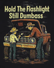Hold The Flashlight Still Dumbass Tee by Luckless Outfitters