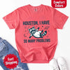 Houston I Have So Many Problems Raccoon Comfort Colors T-Shirts by Adorb Custom Tees