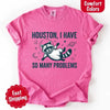 Houston I Have So Many Problems Raccoon Comfort Colors T-Shirts by Adorb Custom Tees