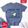 Houston I Have So Many Problems Raccoon Comfort Colors T-Shirts by Adorb Custom Tees