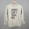 Sorry Can't Yoga Bye by Ivy + Cloth