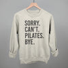 Sorry Can't Pilates Bye by Ivy + Cloth