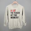A Lot To Teach At The Moment by Ivy + Cloth