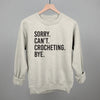 Sorry Can't Crocheting Bye by Ivy + Cloth