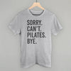 Sorry Can't Pilates Bye by Ivy + Cloth