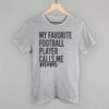 My Favorite Football Player Calls Me Mom by Ivy + Cloth