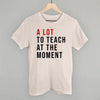 A Lot To Teach At The Moment by Ivy + Cloth