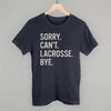 Sorry Can't Lacrosse Bye by Ivy + Cloth