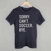 Sorry Can't Soccer Bye by Ivy + Cloth