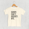 Sorry Can't Hockey Bye (Kids) by Ivy + Cloth