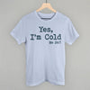 Yes I'm Cold by Ivy + Cloth