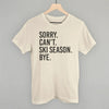 Sorry Can't Ski Season Bye by Ivy + Cloth