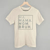 Ma Mama Mom Bruh by Ivy + Cloth
