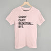 Sorry Can't Basketball Bye by Ivy + Cloth