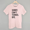 Sorry Can't Tennis Bye by Ivy + Cloth