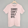 Sorry Can't Golf Bye by Ivy + Cloth